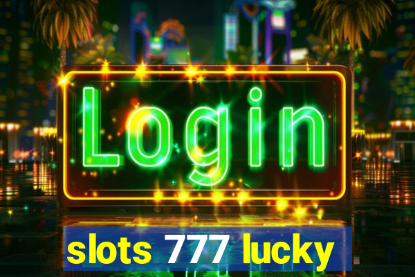 slots 777 lucky