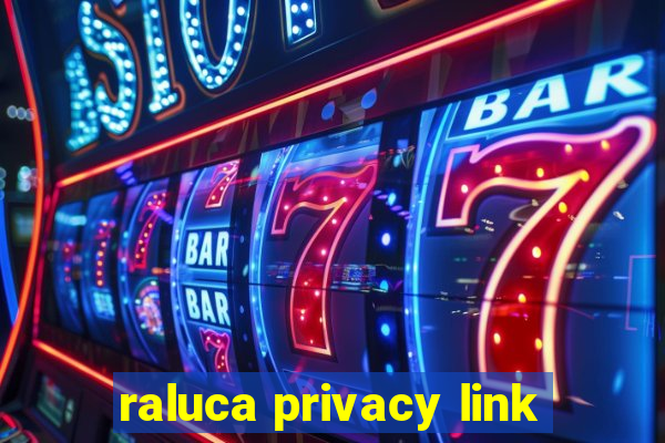 raluca privacy link