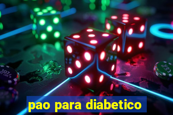 pao para diabetico