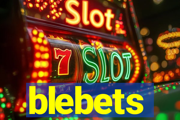 blebets