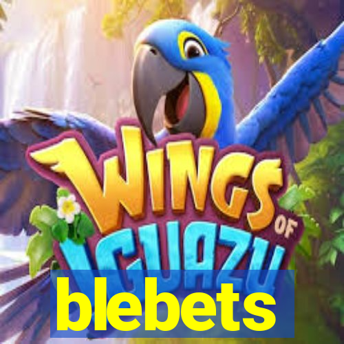 blebets