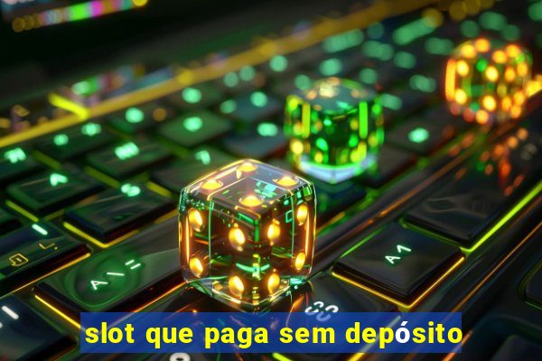 slot que paga sem depósito