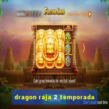 dragon raja 2 temporada