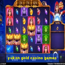 yukon gold casino games