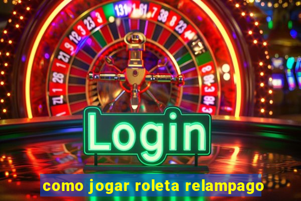 como jogar roleta relampago