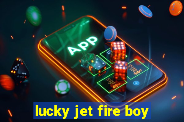 lucky jet fire boy