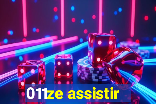 011ze assistir