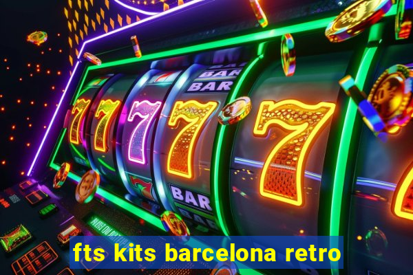 fts kits barcelona retro