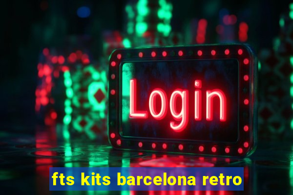 fts kits barcelona retro