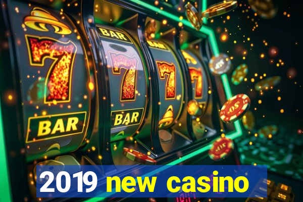 2019 new casino