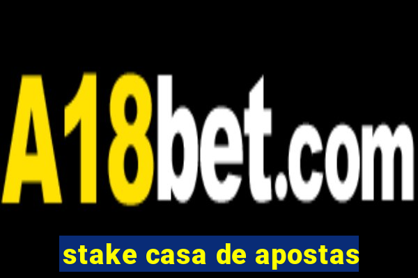 stake casa de apostas