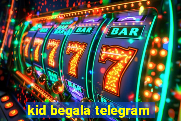 kid begala telegram