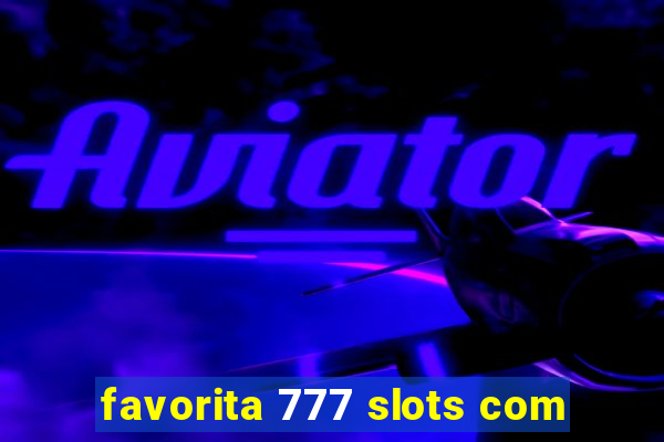 favorita 777 slots com