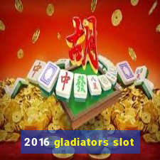 2016 gladiators slot