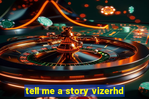 tell me a story vizerhd