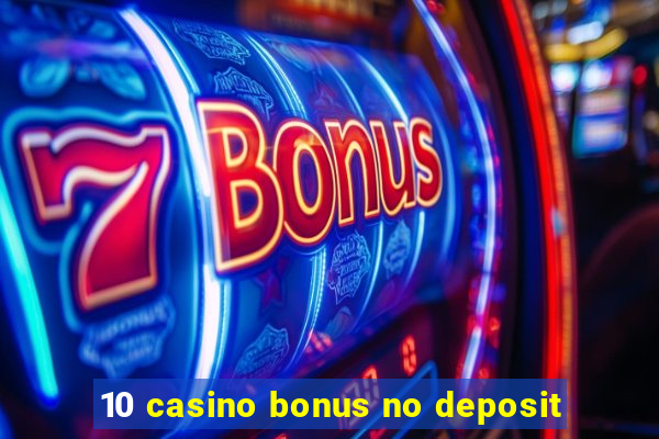 10 casino bonus no deposit