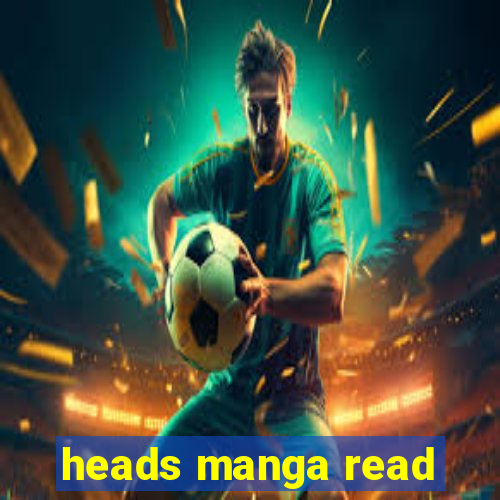 heads manga read