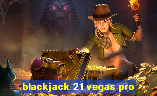 blackjack 21 vegas pro