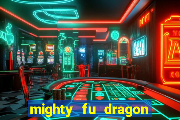 mighty fu dragon slot casino