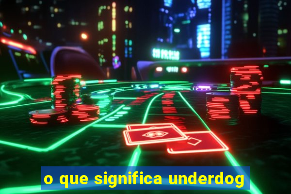 o que significa underdog