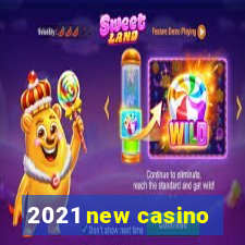 2021 new casino