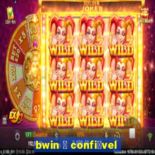 bwin 茅 confi谩vel