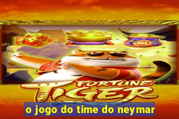 o jogo do time do neymar