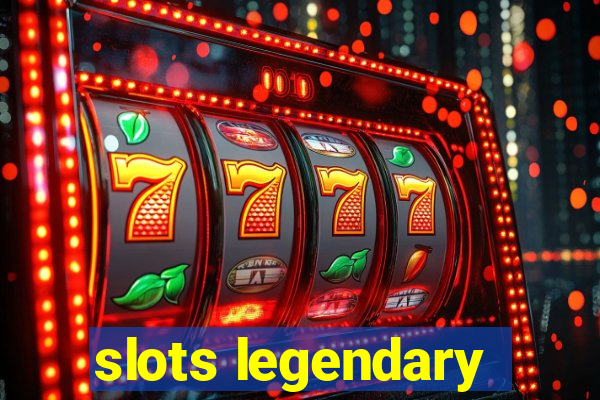 slots legendary