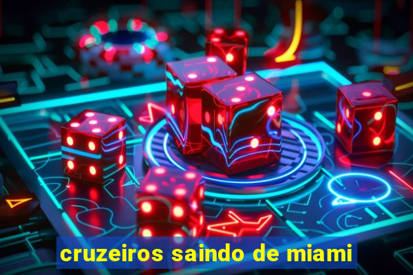 cruzeiros saindo de miami