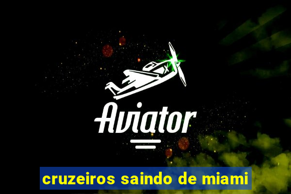 cruzeiros saindo de miami