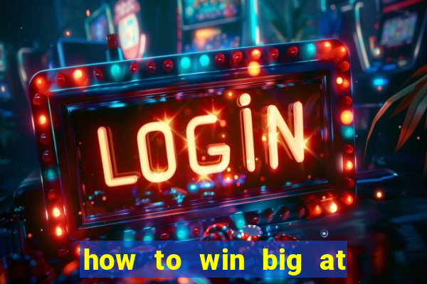 how to win big at a casino