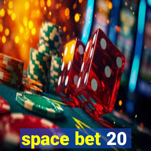 space bet 20