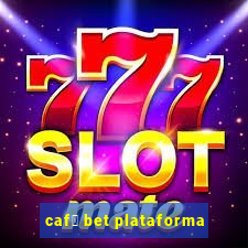 caf茅 bet plataforma