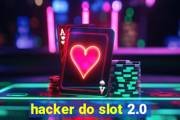 hacker do slot 2.0