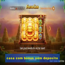 casa com bonus sem deposito