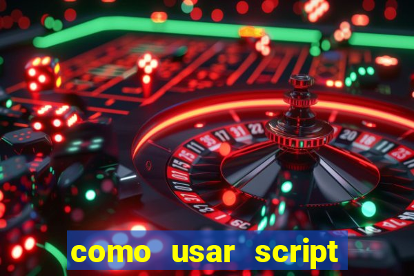 como usar script no cmsp