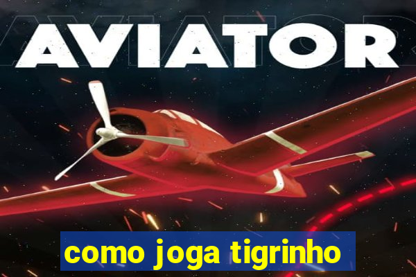 como joga tigrinho