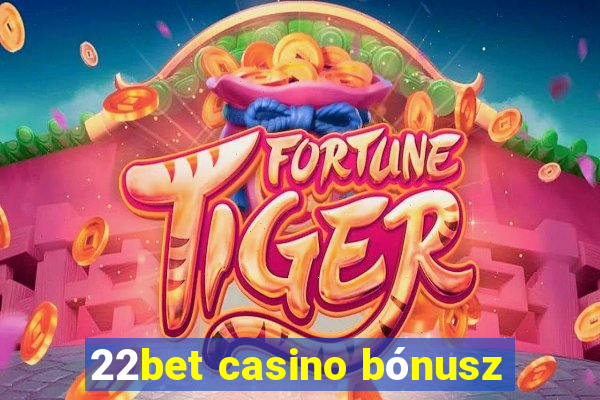 22bet casino bónusz