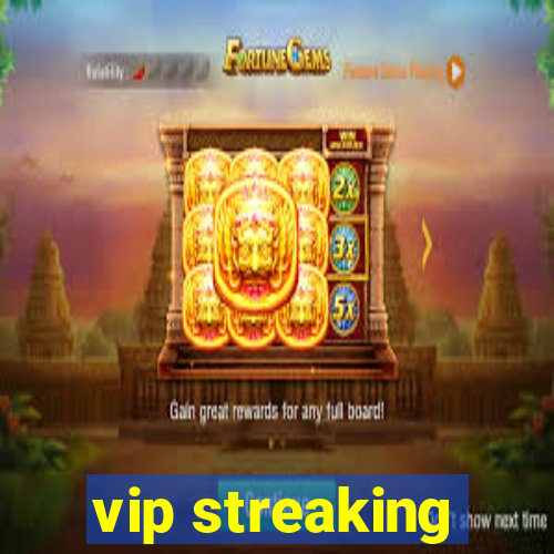 vip streaking