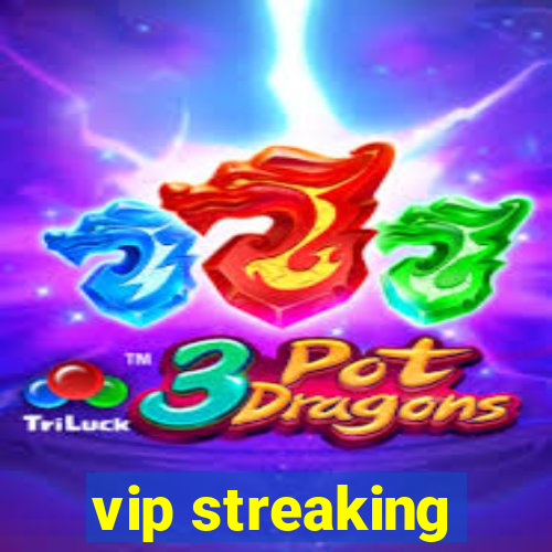 vip streaking