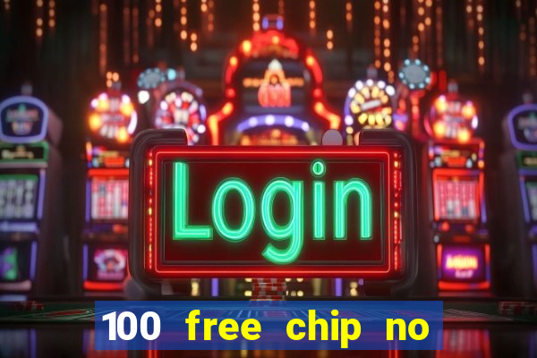 100 free chip no deposit casino