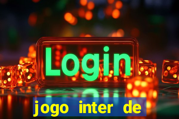 jogo inter de mil?o hoje ao vivo