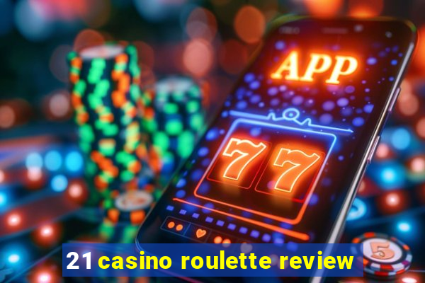 21 casino roulette review