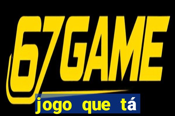 jogo que tá pagando dinheiro