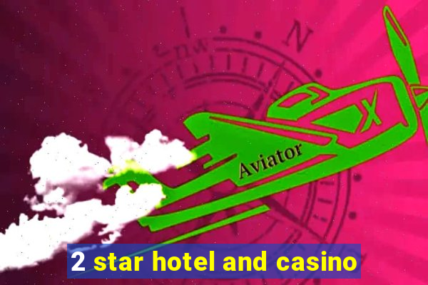 2 star hotel and casino