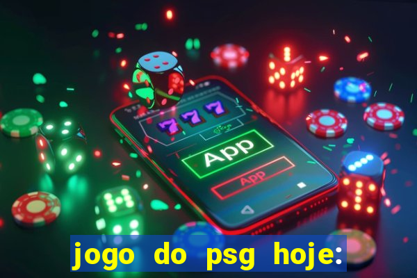 jogo do psg hoje: onde assistir