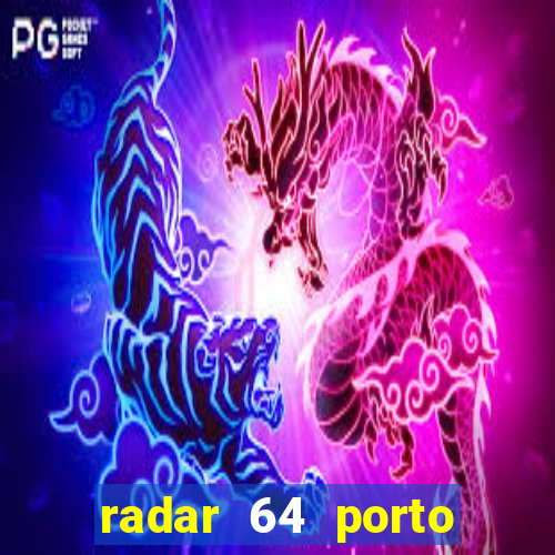 radar 64 porto seguro hoje