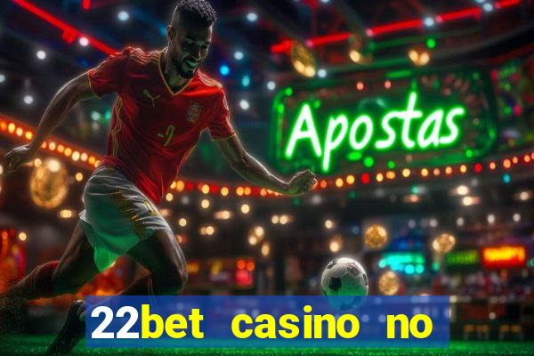 22bet casino no deposit bonus