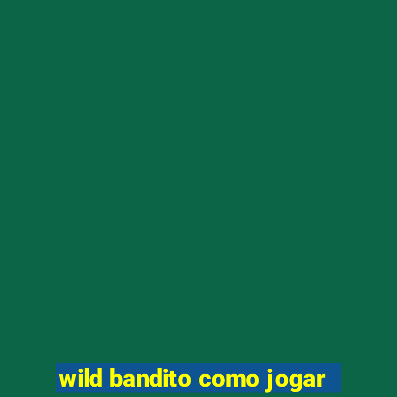 wild bandito como jogar