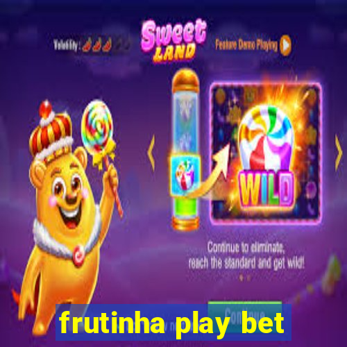 frutinha play bet